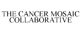 THE CANCER MOSAIC COLLABORATIVE