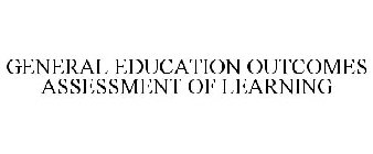 GENERAL EDUCATION OUTCOMES ASSESSMENT OF LEARNING