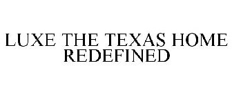 LUXE THE TEXAS HOME REDEFINED