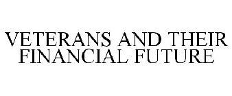 VETERANS AND THEIR FINANCIAL FUTURE