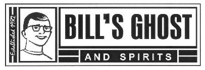 BILL'S GHOST AND SPIRITS ESTABLISHED 1982