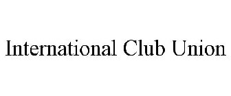 INTERNATIONAL CLUB UNION