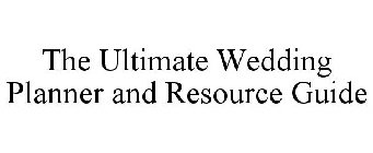 THE ULTIMATE WEDDING PLANNER AND RESOURCE GUIDE