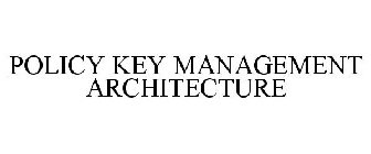 POLICY KEY MANAGEMENT ARCHITECTURE