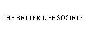 THE BETTER LIFE SOCIETY