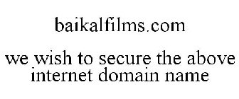 BAIKALFILMS.COM WE WISH TO SECURE THE ABOVE INTERNET DOMAIN NAME