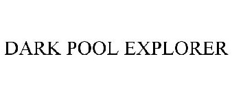 DARK POOL EXPLORER