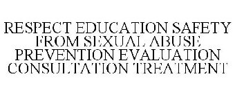 RESPECT EDUCATION SAFETY FROM SEXUAL ABUSE PREVENTION EVALUATION CONSULTATION TREATMENT