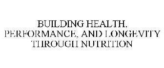 BUILDING HEALTH, PERFORMANCE, AND LONGEVITY THROUGH NUTRITION