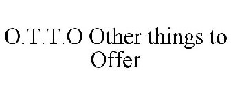 O.T.T.O OTHER THINGS TO OFFER