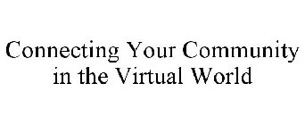 CONNECTING YOUR COMMUNITY IN THE VIRTUAL WORLD