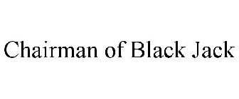 CHAIRMAN OF BLACK JACK