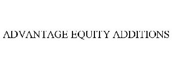 ADVANTAGE EQUITY ADDITIONS