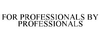 FOR PROFESSIONALS BY PROFESSIONALS