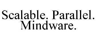 SCALABLE. PARALLEL. MINDWARE.
