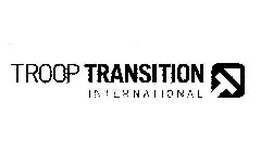 TROOP TRANSITION INTERNATIONAL