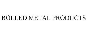 ROLLED METAL PRODUCTS