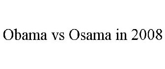 OBAMA VS OSAMA IN 2008