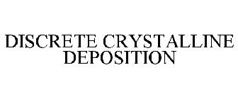 DISCRETE CRYSTALLINE DEPOSITION
