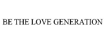 BE THE LOVE GENERATION