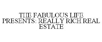 THE FABULOUS LIFE PRESENTS: REALLY RICH REAL ESTATE