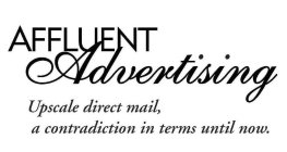 AFFLUENT ADVERTISING UPSCALE DIRECT MAIL, A CONTRADICTION IN TERMS UNTIL NOW.