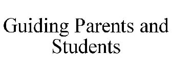GUIDING PARENTS AND STUDENTS