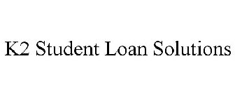 K2 STUDENT LOAN SOLUTIONS