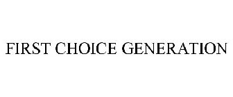 FIRST CHOICE GENERATION