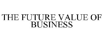 THE FUTURE VALUE OF BUSINESS