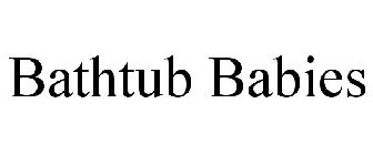 BATHTUB BABIES