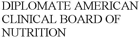 DIPLOMATE AMERICAN CLINICAL BOARD OF NUTRITION