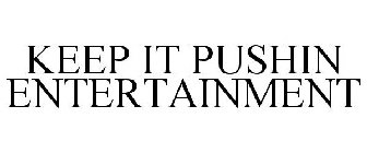 KEEP IT PUSHIN ENTERTAINMENT