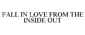 FALL IN LOVE FROM THE INSIDE OUT