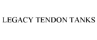 LEGACY TENDON TANKS