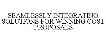 SEAMLESSLY INTEGRATING SOLUTIONS FOR WINNING COST PROPOSALS
