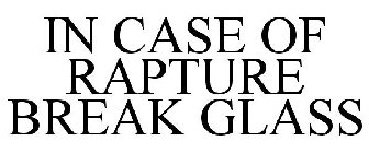 IN CASE OF RAPTURE BREAK GLASS