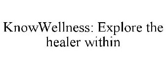 KNOWWELLNESS: EXPLORE THE HEALER WITHIN