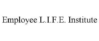 EMPLOYEE L.I.F.E. INSTITUTE