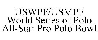 USWPF/USMPF WORLD SERIES OF POLO ALL-STAR PRO POLO BOWL