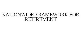 NATIONWIDE FRAMEWORK FOR RETIREMENT