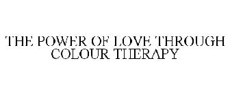 THE POWER OF LOVE THROUGH COLOUR THERAPY