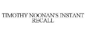 TIMOTHY NOONAN'S INSTANT RECALL