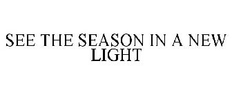 SEE THE SEASON IN A NEW LIGHT