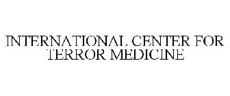 INTERNATIONAL CENTER FOR TERROR MEDICINE