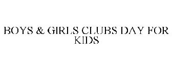 BOYS & GIRLS CLUBS DAY FOR KIDS