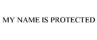 MY NAME IS PROTECTED