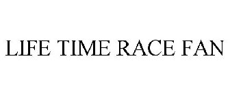 LIFE TIME RACE FAN