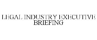 LEGAL INDUSTRY EXECUTIVE BRIEFING