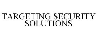 TARGETING SECURITY SOLUTIONS
